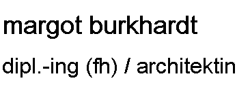 Textfeld: margot burkhardtdipl.-ing (fh) / architektin